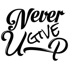 Never give up. Motivational and Inspirational quotes. vector illustration.