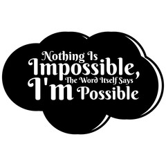 Motivational quote. Inspiration. Nothing is impossible, the word itself says I'm possible.vector illustration.