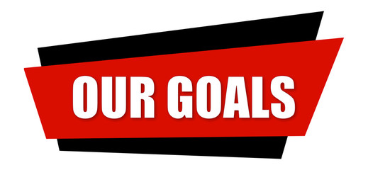 Our Goals - clearly visible white text is written on red and black sign isolated on white background