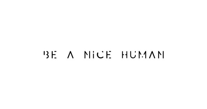 Be  a Nice Human Text Animation -4K Resolution. On White Background