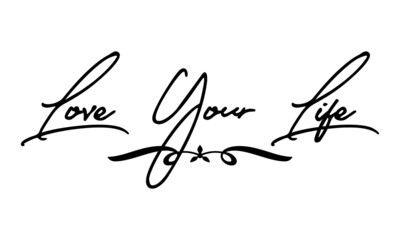 Love Your Life Cursive Calligraphy Black Color Text On White Background