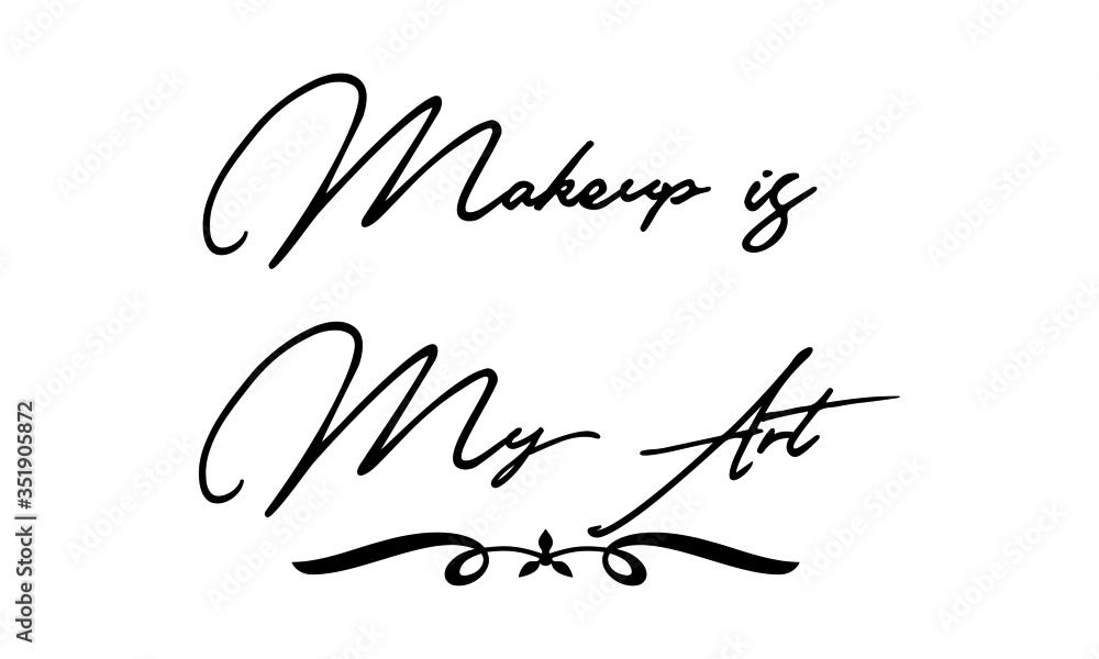 Poster makeup is my art phrase saying quote text or lettering. vector script and cursive handwritten typogr