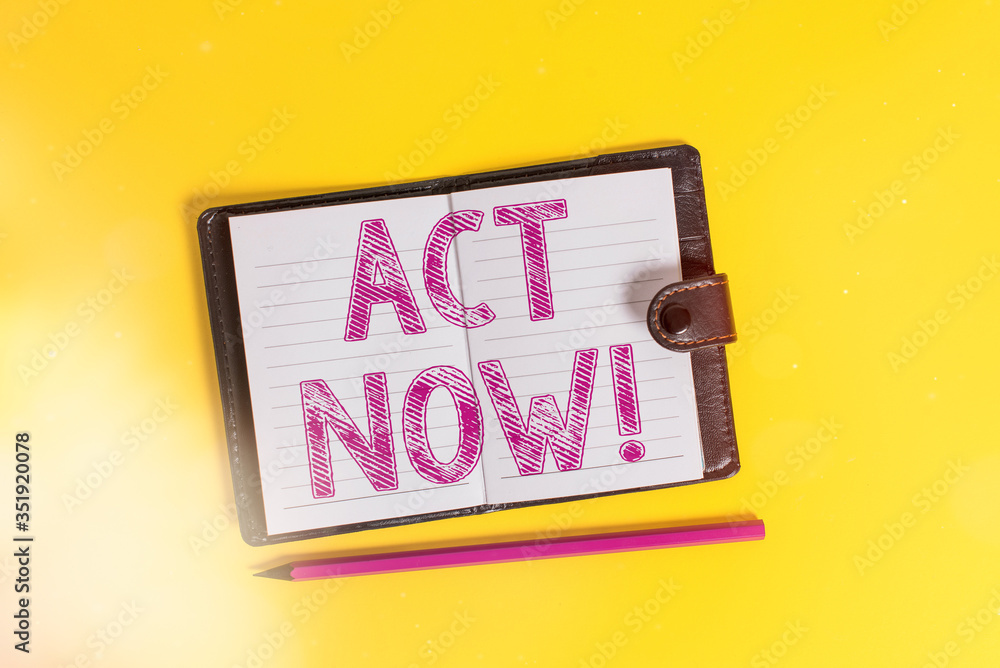 Poster text sign showing act now. business photo text fulfil the function or serve the purpose of take acti
