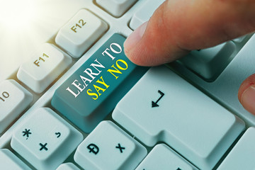 Conceptual hand writing showing Learn To Say No. Concept meaning decline or refuse few things...