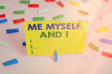 Handwriting text writing Me Myself And I. Conceptual photo used by speaker to refer to herself as...