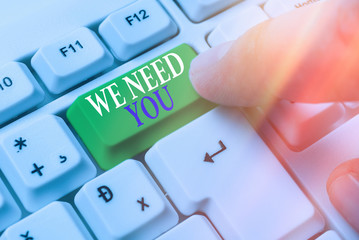 Word writing text We Need You. Business photo showcasing asking someone to work together for...