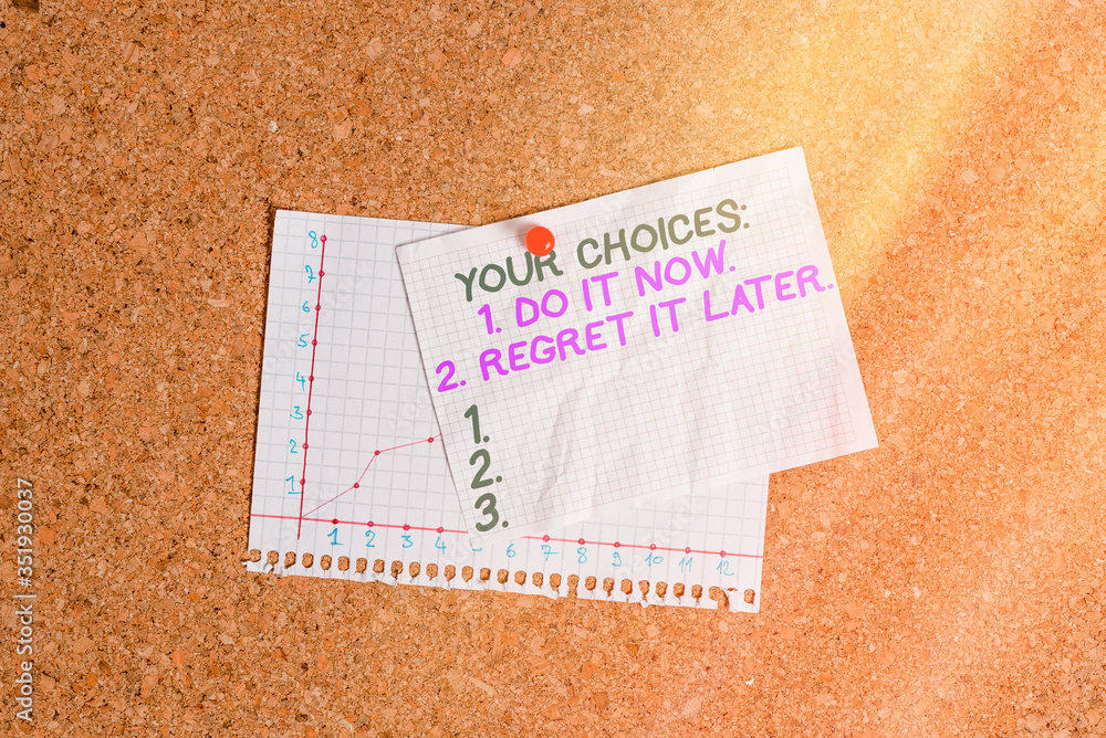 Wall mural conceptual hand writing showing your choices 1 do it now 2 regret it later. concept meaning think fi