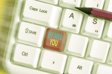 Word writing text We Need You. Business photo showcasing asking someone to work together for...