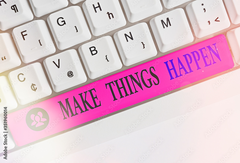Poster writing note showing make things happen. business concept for you will have to make hard efforts in 