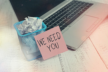 Text sign showing We Need You. Business photo showcasing asking someone to work together for...