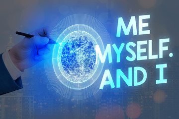 Text sign showing Me Myself And I. Business photo text used by speaker to refer to herself as the...