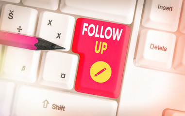 Text sign showing Follow Up. Business photo text a continuation of something that has already been...