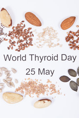Inscription World Thyroid Day 25 May and best ingredients for healthy thyroid. White background