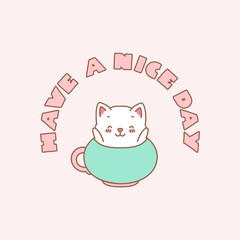 Have A Nice Day. Kawaii illustration of a little kitten sitting in a cup. Vector 8 EPS.