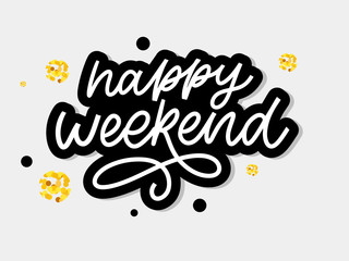 Happy weekend hand lettering vector. Perfect design element for greeting cards, posters and print invitations. Good print design element slogan