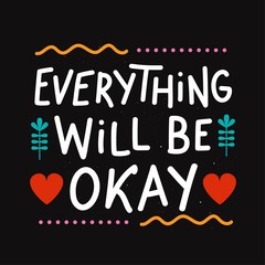Vector illustration with colored doodle elements and lettering phrase - everything will be okay. Positive home decoration typography poster, apparel print design