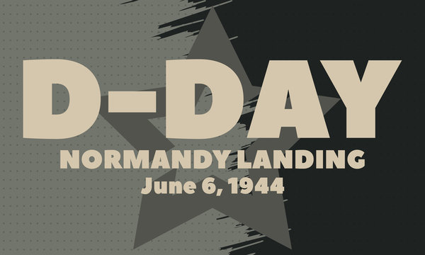 D-Day. June 6, 1944. It refers to the landing of Allied forces on the beaches of Normandy, France staging one of the pivotal attacks against Germany during World War II. Poster, card, banner. 