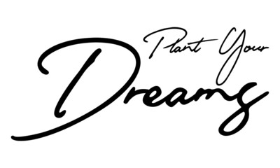 Plant Your Dreams  Cursive Calligraphy Black Color Text On White Background