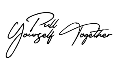Pull Yourself Together Cursive Calligraphy Black Color Text On White Background