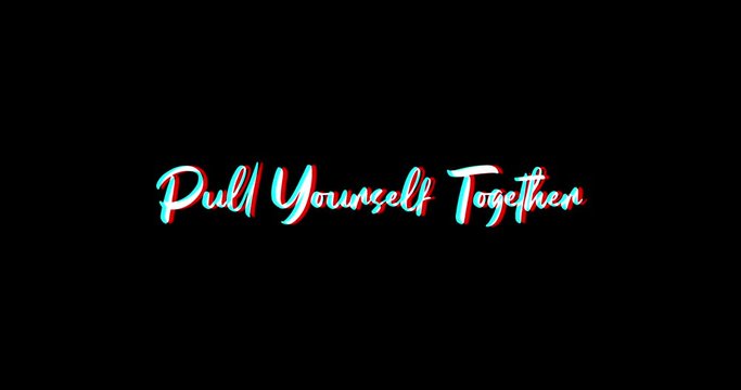 Pull Yourself Together Typography Text Glitch Effect  Animation on Black Background
-4K Resolution