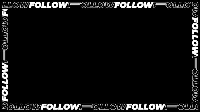 Seamlessly looping social media typography frames of multiple words "FOLLOW" on black backdrop. This animated overlay can be used in Screen Blending Mode to remove black background.