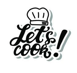 Let's cook! Phrase with cooker hat. Hand lettering sticker. Brush calligraphy. Cooking at home concept quote. Logo for catering service