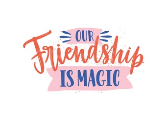 Our friendship is magic colorful handwritten phrase. Calligraphic quote with colored paint drops and ribbon vector flat illustration. Handwritten phrase to friends day or holiday isolated on white
