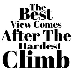 Motivational Quote - The best view comes after the hardest climb. Vector illustration