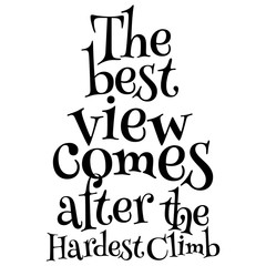 Motivational Quote - The best view comes after the hardest climb. Vector illustration