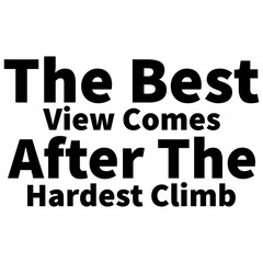 Motivational Quote - The best view comes after the hardest climb. Vector illustration