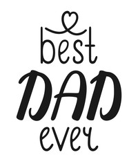 Best dad ever black isolated lettering for Father's day. Inscription for greeting card, banner, poster.