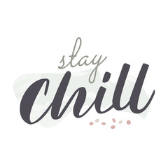Fototapeta premium Stay chill. Ink hand lettering. Modern brush calligraphy. Handwritten phrase. Inspiration graphic design typography element.
