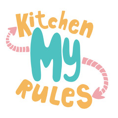 My kitchen my rule. Hand lettering. Calligraphy on a white background. Motivational phrase for poster or open. Design element.