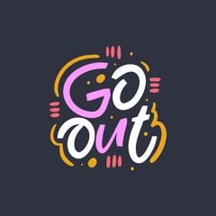 Go Out lettering phrase. Vector illustration. Isolated on black background.