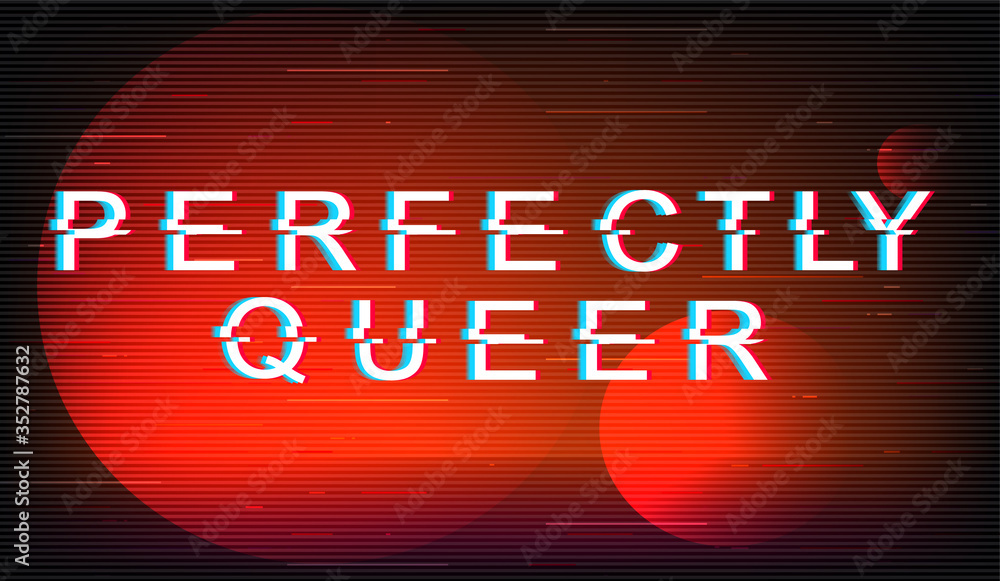 Fototapete Perfectly queer glitch phrase. Retro futuristic style vector typography on red circles background. Tolerance text with distortion TV screen effect. LGBTQ community banner design with quote