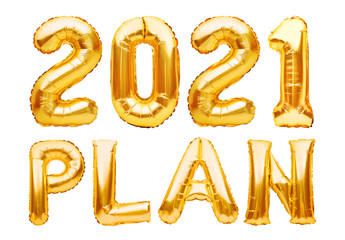 2021 PLAN phrase made of golden inflatable balloons isolated on white. New year resolution goal...