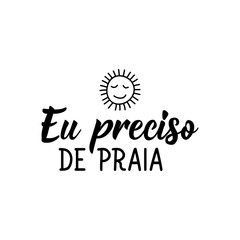 I need to go to the beach in Portuguese. Lettering. Ink illustration. Modern brush calligraphy.