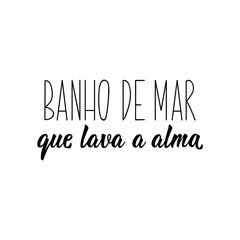 Sea bath that washes the soul in Portuguese. Lettering. Ink illustration. Modern brush calligraphy.