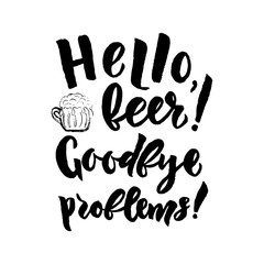 Hello beer Goodbye problems Hand calligraphy lettering. Sketch style.