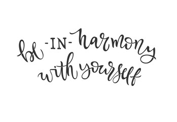 Vector black calligraphy BE IN HARMONY WITH YOURSELF on isolated white background. Typography illustration for postcard, card, poster, banner. Hand drawn lettering. Motivational phrase.