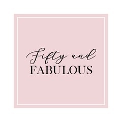 Fifty and Fabulous. Calligraphy invitation card, banner or poster graphic design handwritten lettering vector element. 