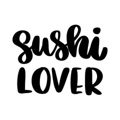 The hand-drawing inscription: Sushi lover, isolated on white background. It can be used for cards, brochures, poster, t-shirts, mugs, etc.
