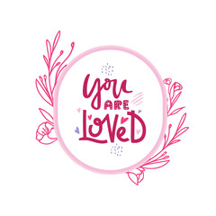 Hand-lettering You are Loved in floral frame.