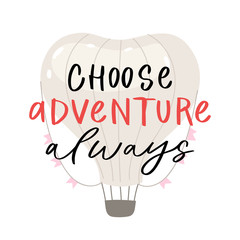 Modern calligraphy unique handdrawn quote. Colorful  air balloon with basket with written adventure phrases, slogans. Vector illustration of traveling for posters, cards etc.