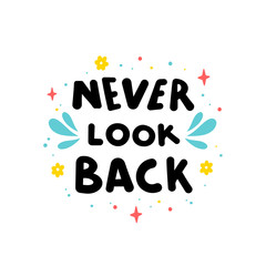 Never look back hand drawn vector phrase lettering. Hand-drawn inspires and motivates the inscription. Abstract illustration with text on a white background. Drops, dots and flowers design element