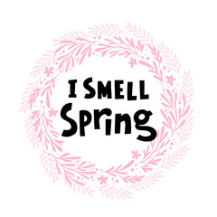 I smell spring hand drawn vector phrase lettering. Hand-drawn inspires 
 the inscription. Abstract illustration with text on a white background.Twigs,dots,leaves and flowers in a circle design element