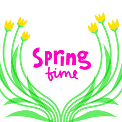 Spring time hand drawn vector phrase lettering. Hand-drawn inspires 
 the inscription. Abstract illustration with text on a white background. Tulips and leaves around the edges design element