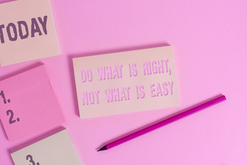 Text sign showing Do What Is Right Not What Is Easy. Business photo showcasing willing to stand up...