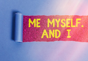 Conceptual hand writing showing Me Myself And I. Concept meaning used by speaker to refer to...