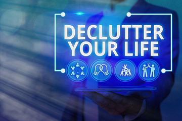 Handwriting text Declutter Your Life. Conceptual photo To eliminate extraneous things or information in life